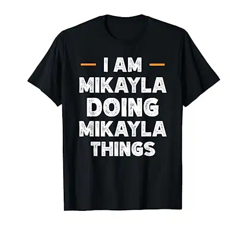I am Mikayla doing Mikayla things custom funny name T Shirt