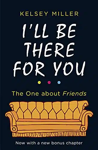 I'll Be There For You With brand new bonus chapter. (Friends)