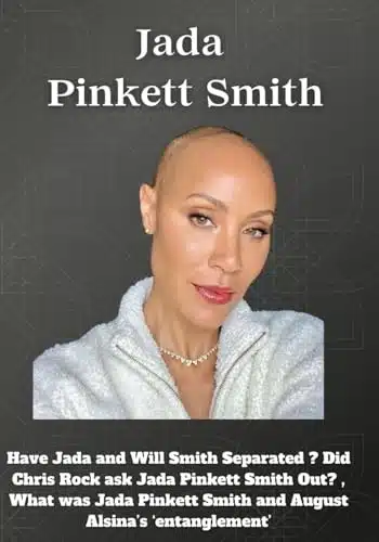 Jada Pinkett Smith Have Jada and Will Smith Separated  Did Chris Rock as Jada Pinkett Smith Out , What was Jada Pinkett Smith and August Alsinaâs âentanglementâ