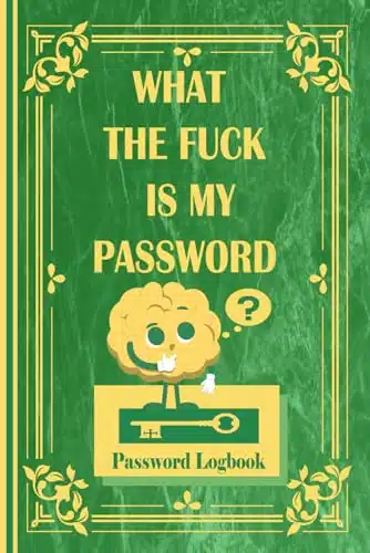 What the fuck is my password Password logbook, for forgetful humain, easy, keeper, funny for women, reminder book large print, protect username, ... keeping organizer, privite informationgift