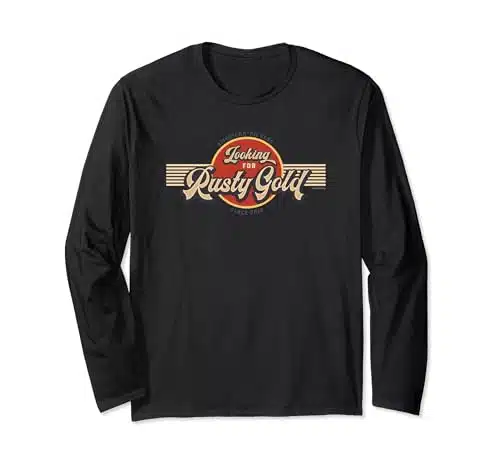 American Pickers   Looking for Rusty Gold Long Sleeve Long Sleeve T Shirt