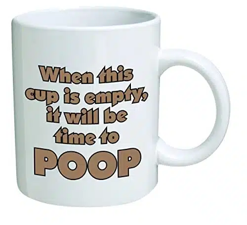 Funny Mug  When this cup is empty, it will be time to poop   OZ Coffee Mugs   Inspirational gifts and sarcasm