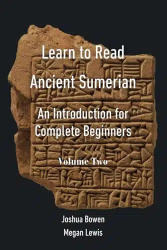 Learn to Read Ancient Sumerian An Introduction for Complete Beginners, Volume Two