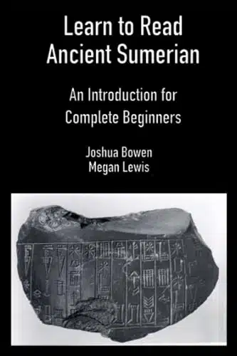 Learn to Read Ancient Sumerian An Introduction for Complete Beginners.