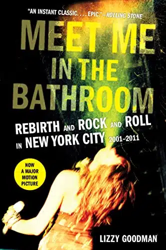 Meet Me in the Bathroom Rebirth and Rock and Roll in New York City