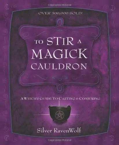 To Stir a Magick Cauldron A Witch's Guide to Casting and Conjuring (RavenWolf To Series) by Silver RavenWolf ()